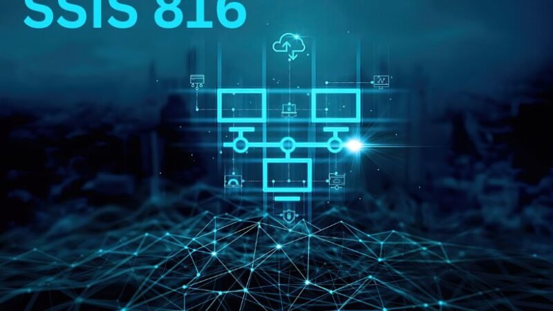 What Is SSIS 816? | Exploring Its Features, Benefits, and Integration